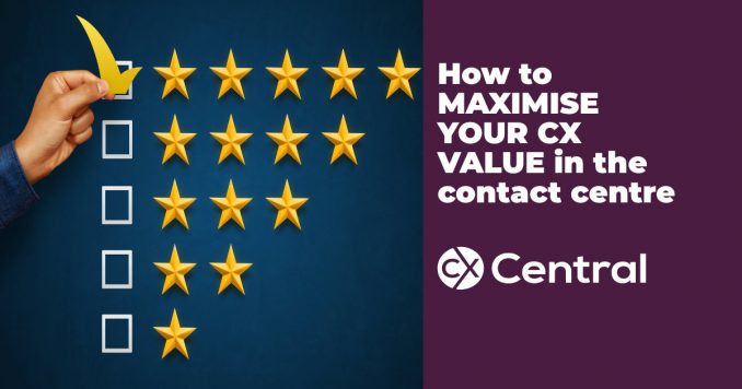 How to maximise your CX value in the contact centre