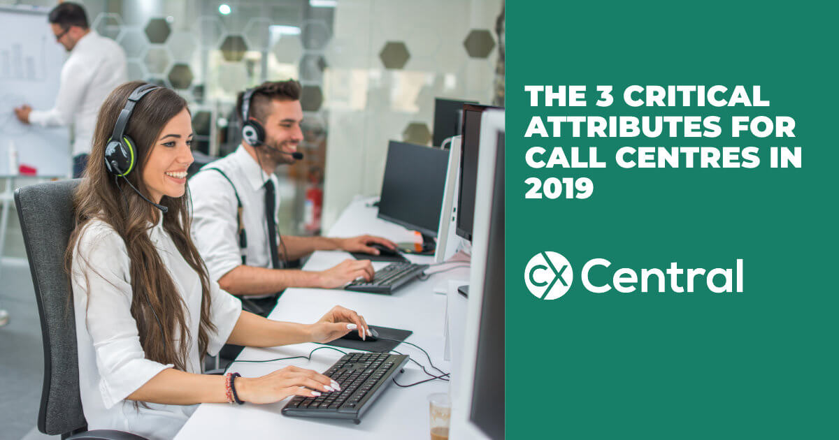3 critical attributes of a good contact centre in 2019