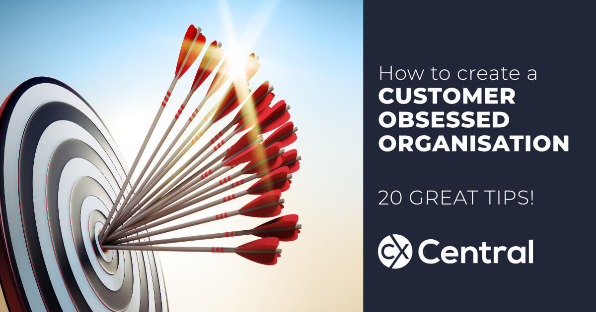 How To Become A Customer Obsessed Organisation 20 Great Tips 