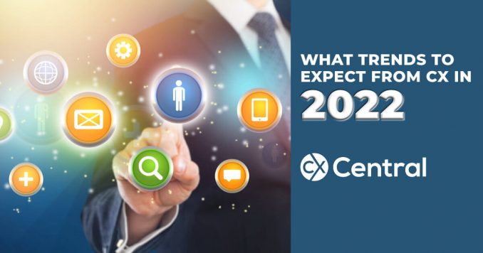 Trends focus on for CX in 2022